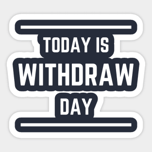 Today is Withdrawal Day Sticker